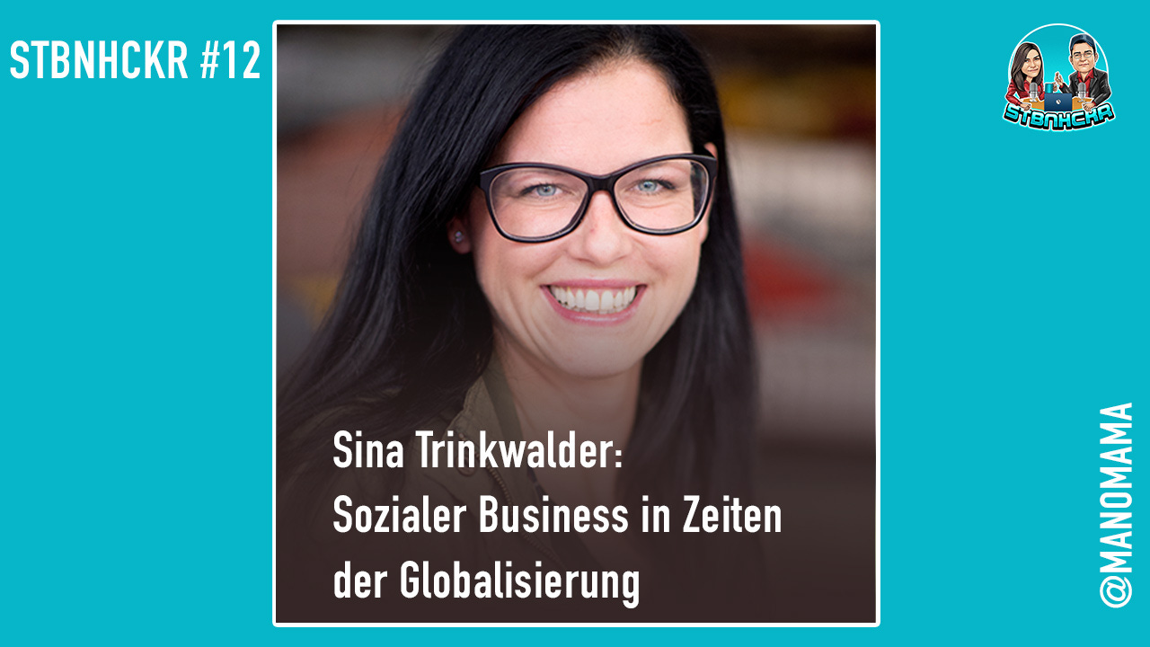 STBNHCKR #12: Sina Trinkwalder – Soziales Business in Zeiten der Globalisierung