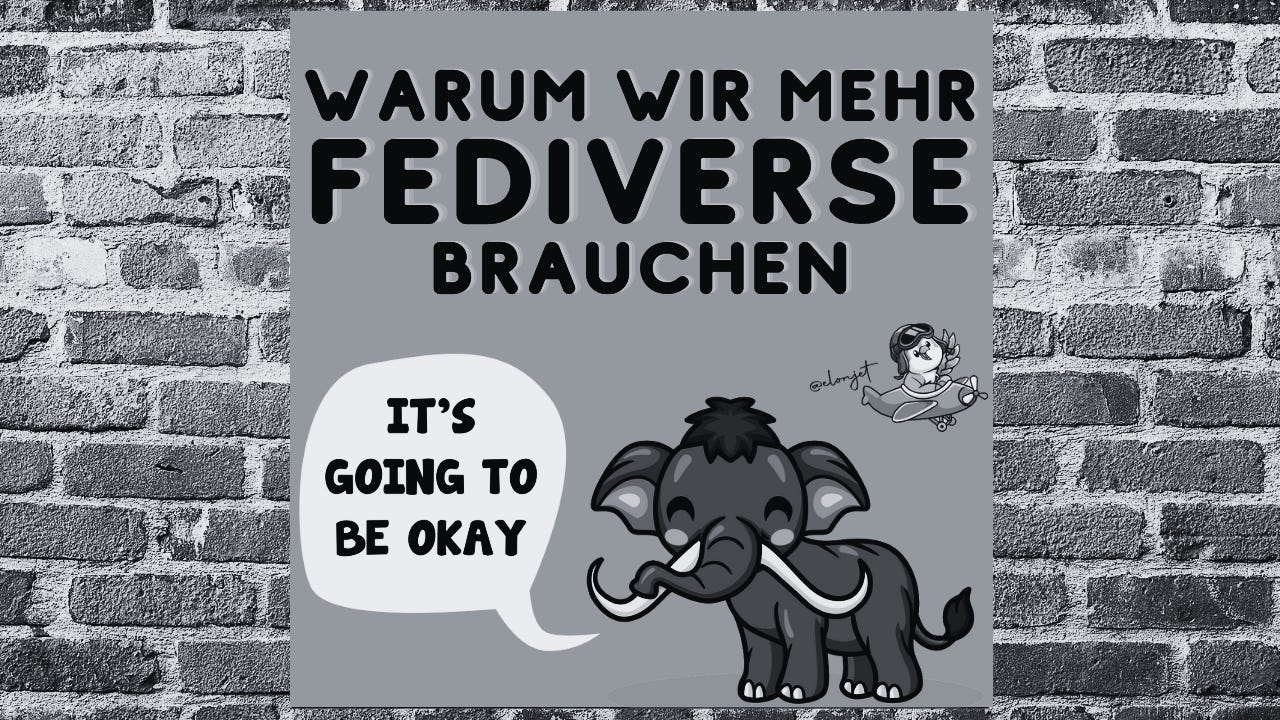 Warum wir mehr Fediverse brauchen!